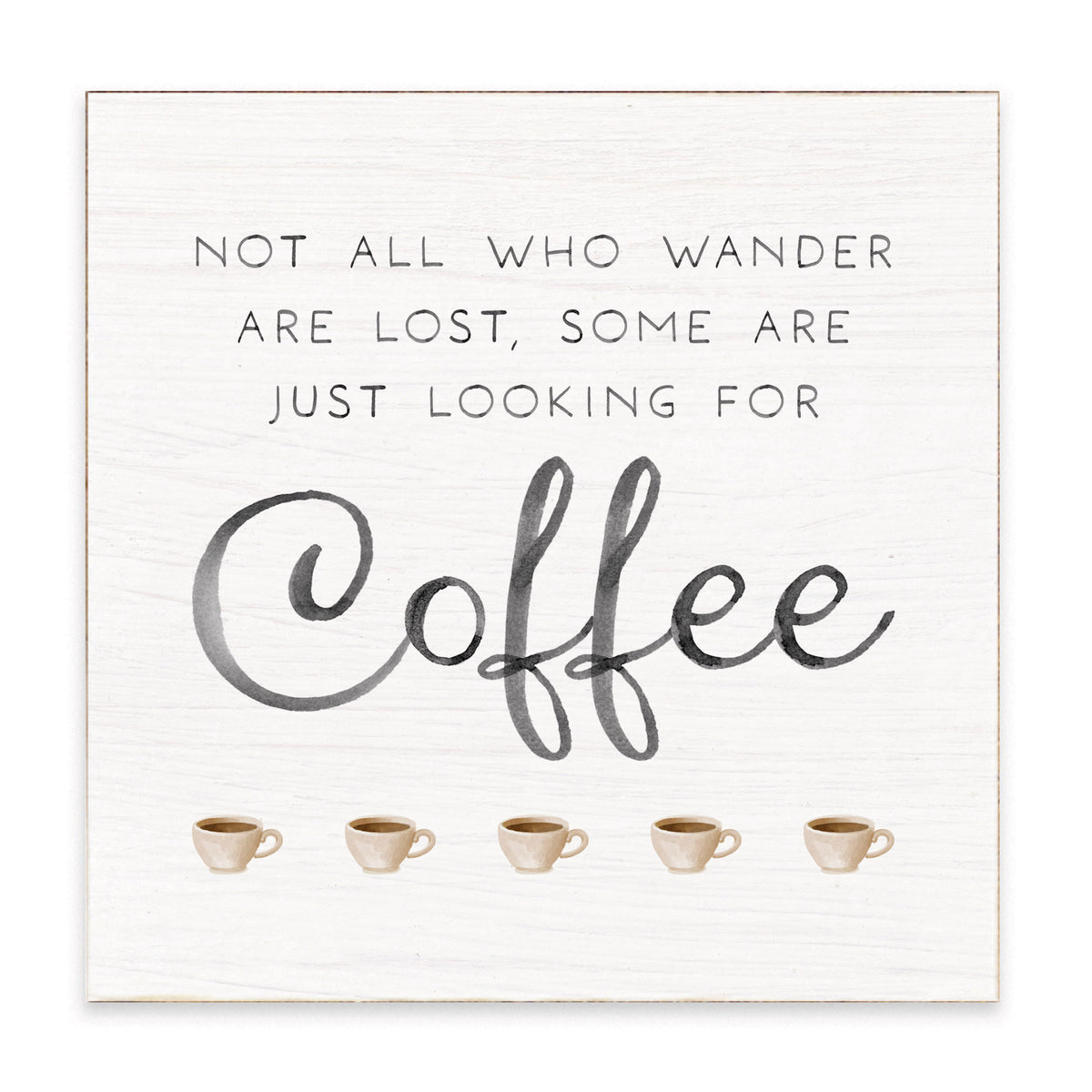 Wander Looking for Coffee Block Sign