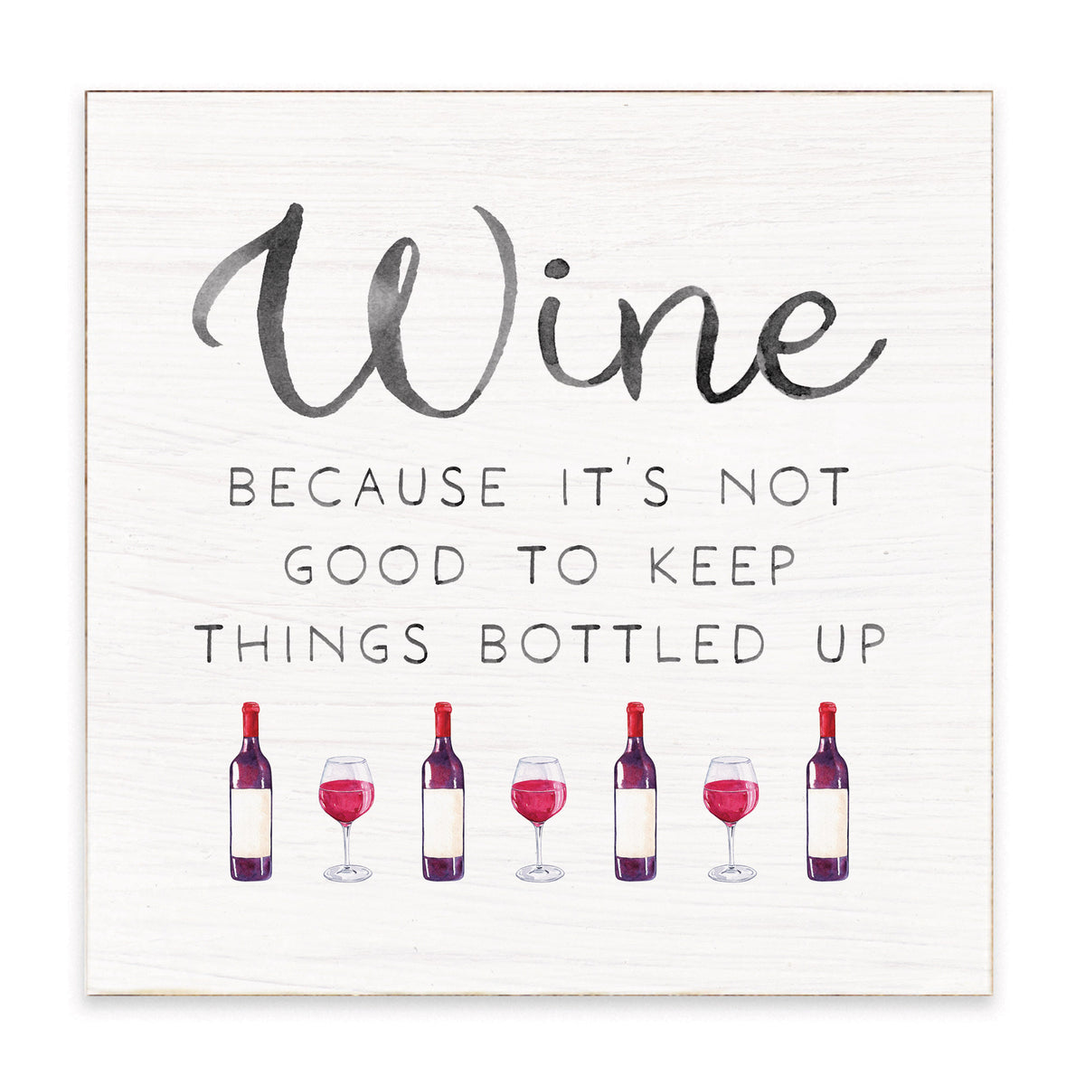 Wine Not Good to Keep Bottled Up Block Sign