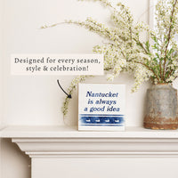 Nantucket Is Always A Good Idea Block Sign