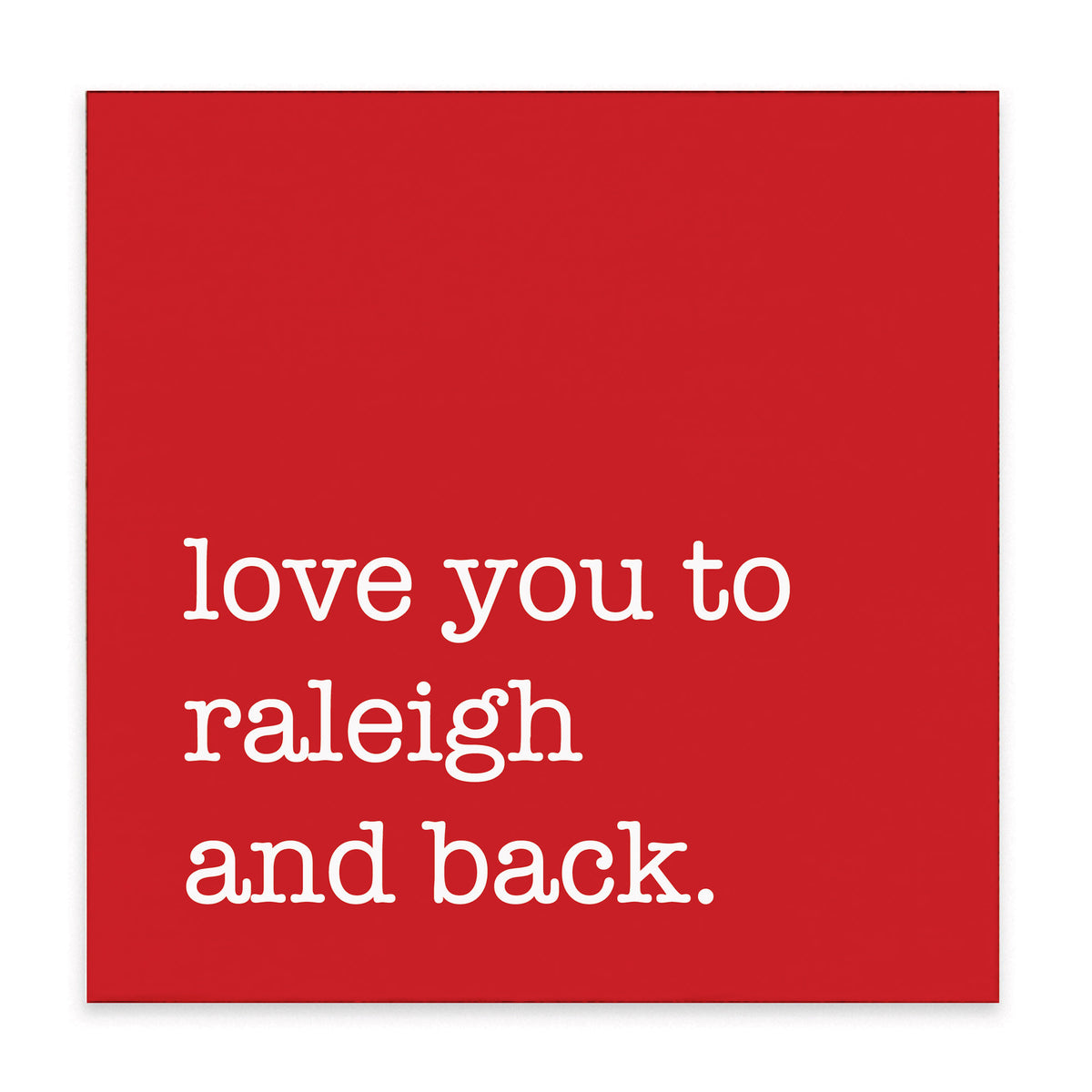 Love You To Raleigh Block Sign