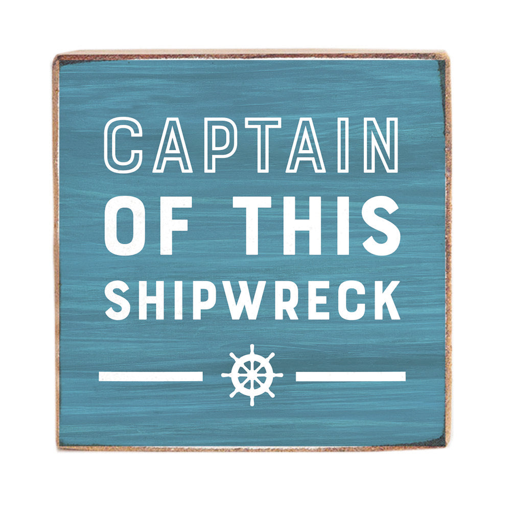 Captain Of This Shipwreck Block Sign