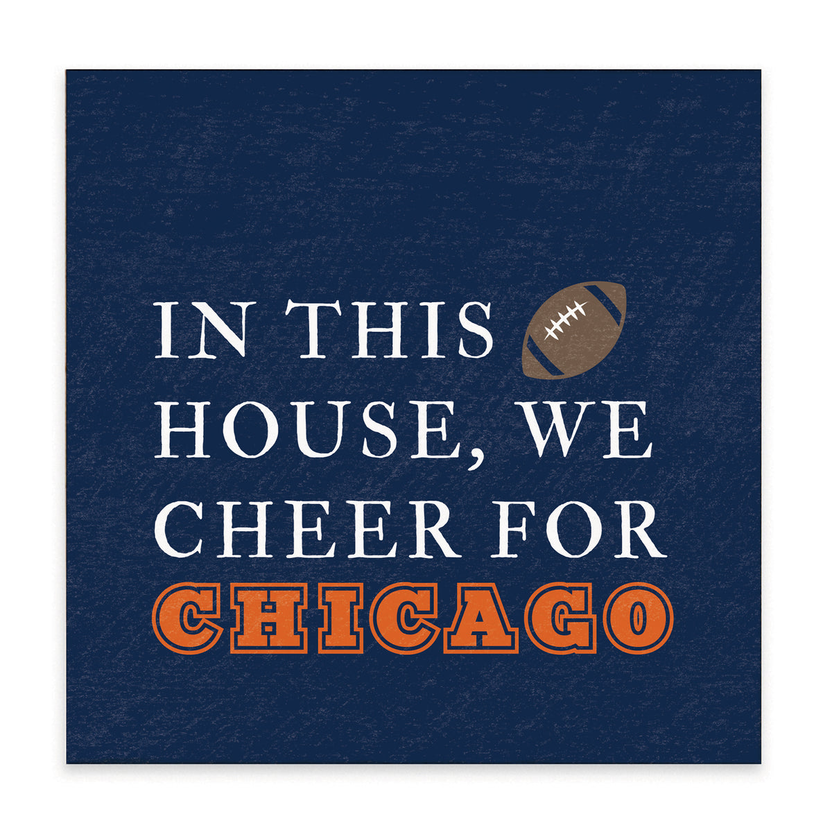 In This House We Cheer For Chicago Block Sign