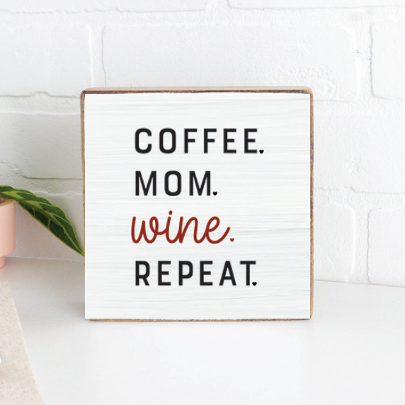 Coffee.Mom.Wine.Repeat. Square Block Sign