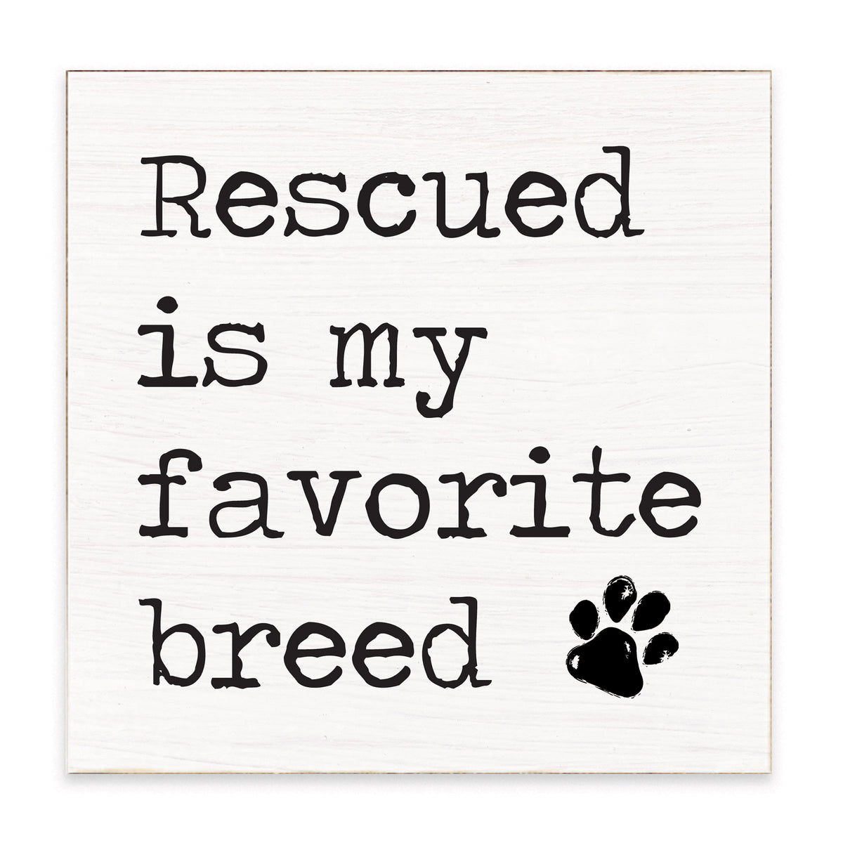Rescued Is My Favorite Breed Block Sign