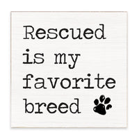 Rescued Is My Favorite Breed Block Sign