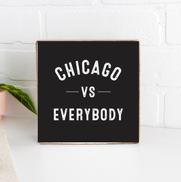 Chicago Vs Everyone Wood Block