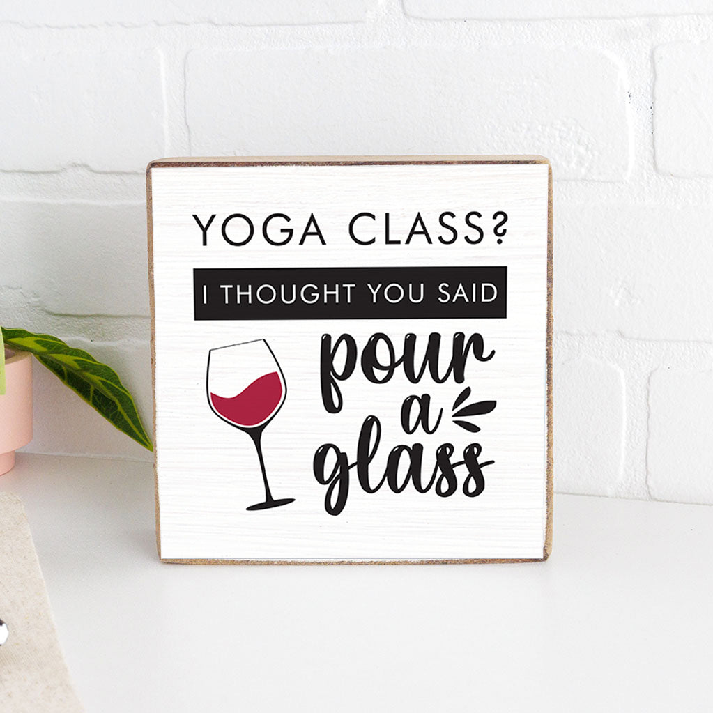 Yoga Class Pour A Glass Square Block Sign