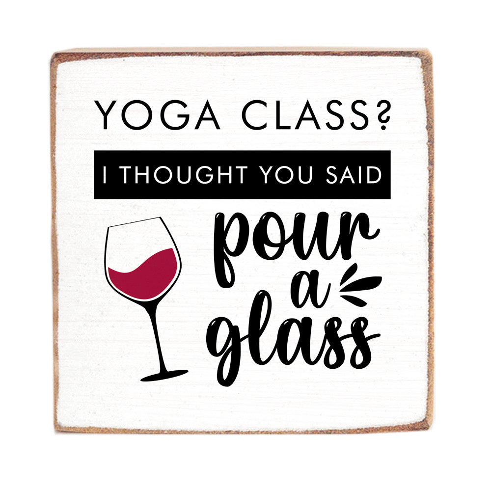 Yoga Class Pour A Glass Square Block Sign