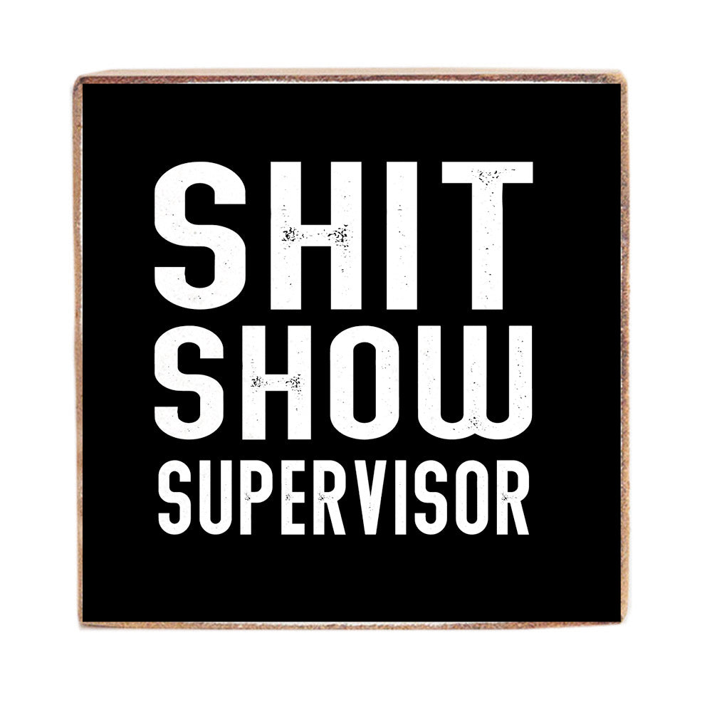 Shit Show Supervisor Square Block Sign