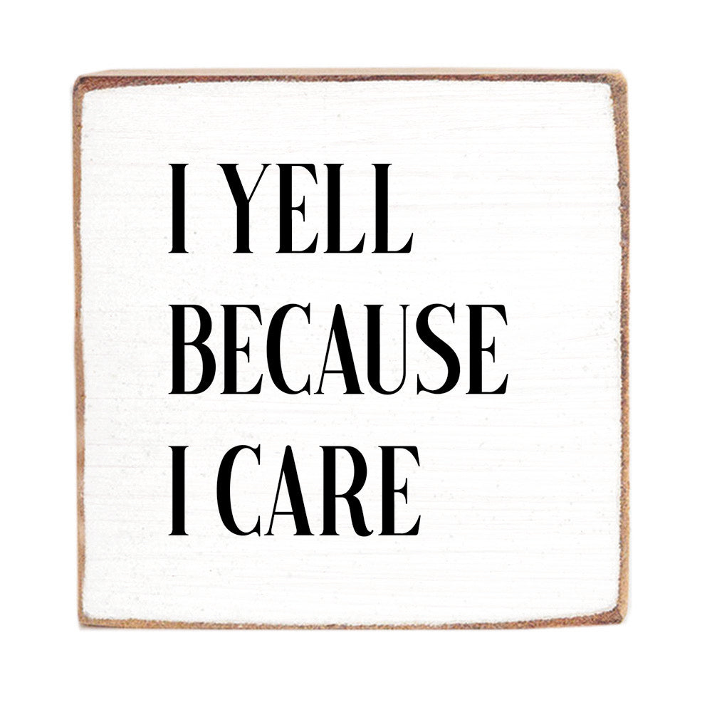 I Yell Because I Care Square Block Sign