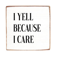 I Yell Because I Care Square Block Sign