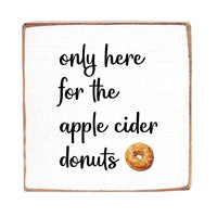 Here For The Apple Cider Donuts Wood Block