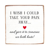 Take Your Pain Away Wood Block