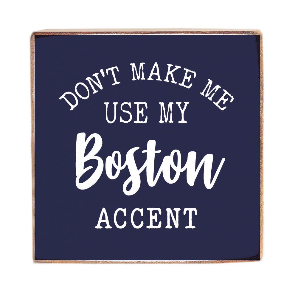 Don't Make Me Use My Accent Personalized Block Sign