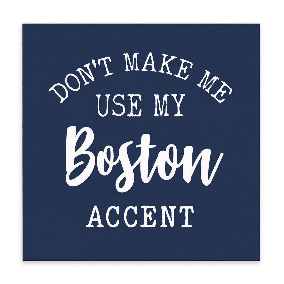 Don't Make Me Use My Accent Personalized Block Sign