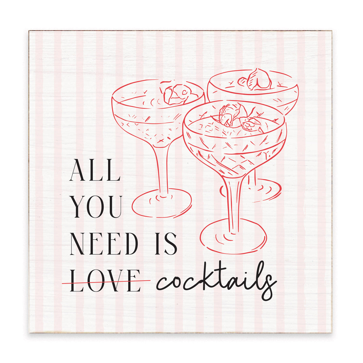 All You Need Is Cocktails Block Sign