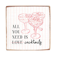 All You Need Is Cocktails Decorative Square Block Sign