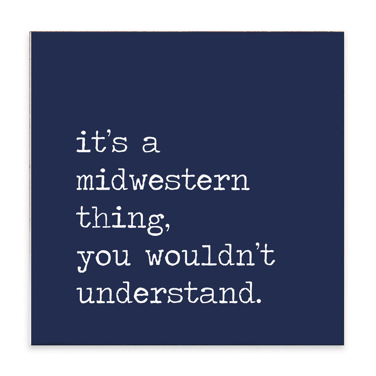 It's A Midwestern Thing Block Sign