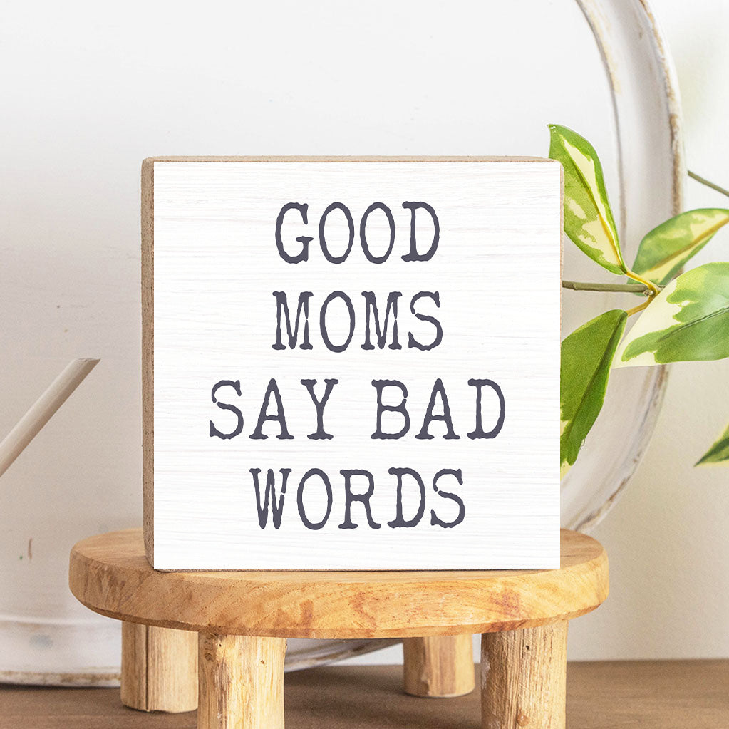 Good Moms Say Bad Words Square Block Sign