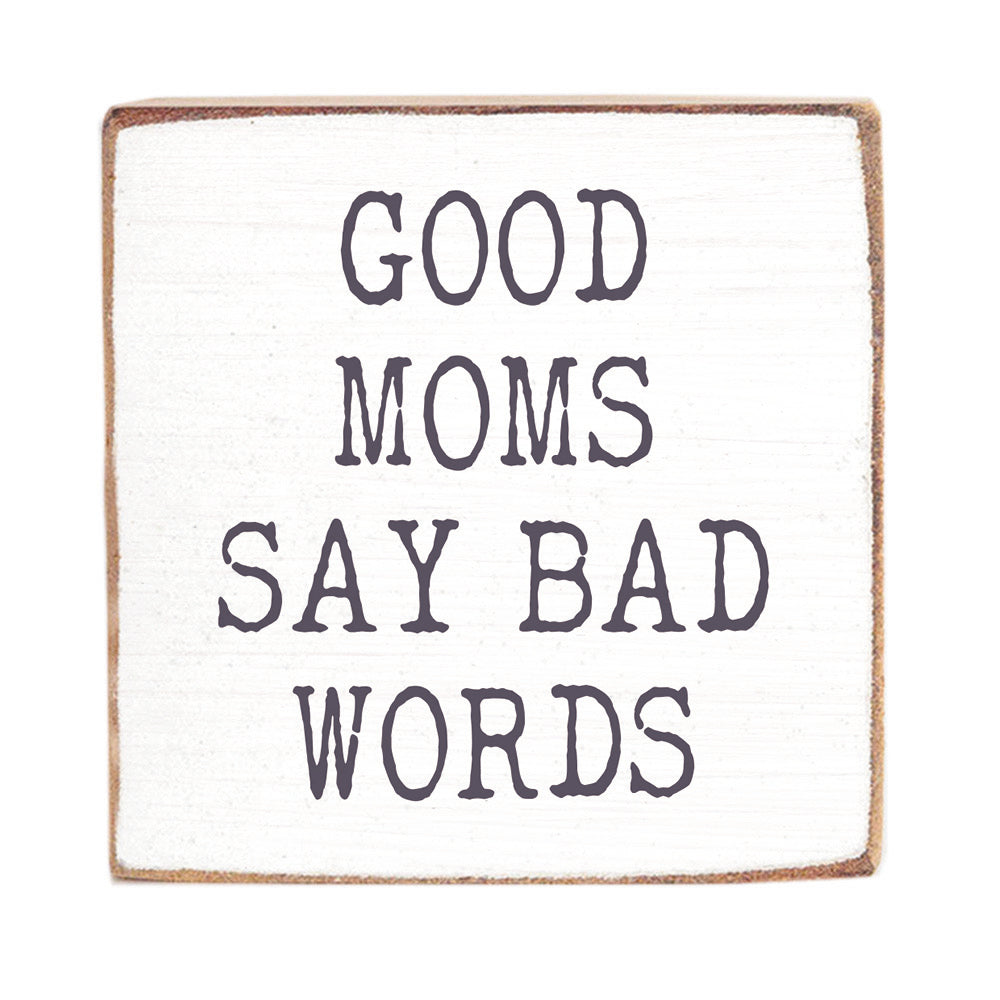 Good Moms Say Bad Words Square Block Sign