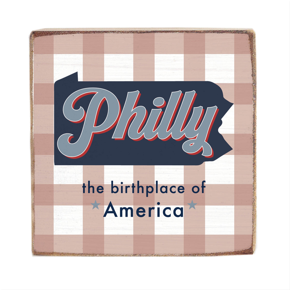 Philly The Birth Place Of America Square Block Sign