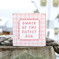 Owner Of The Cutest Dog Block Sign