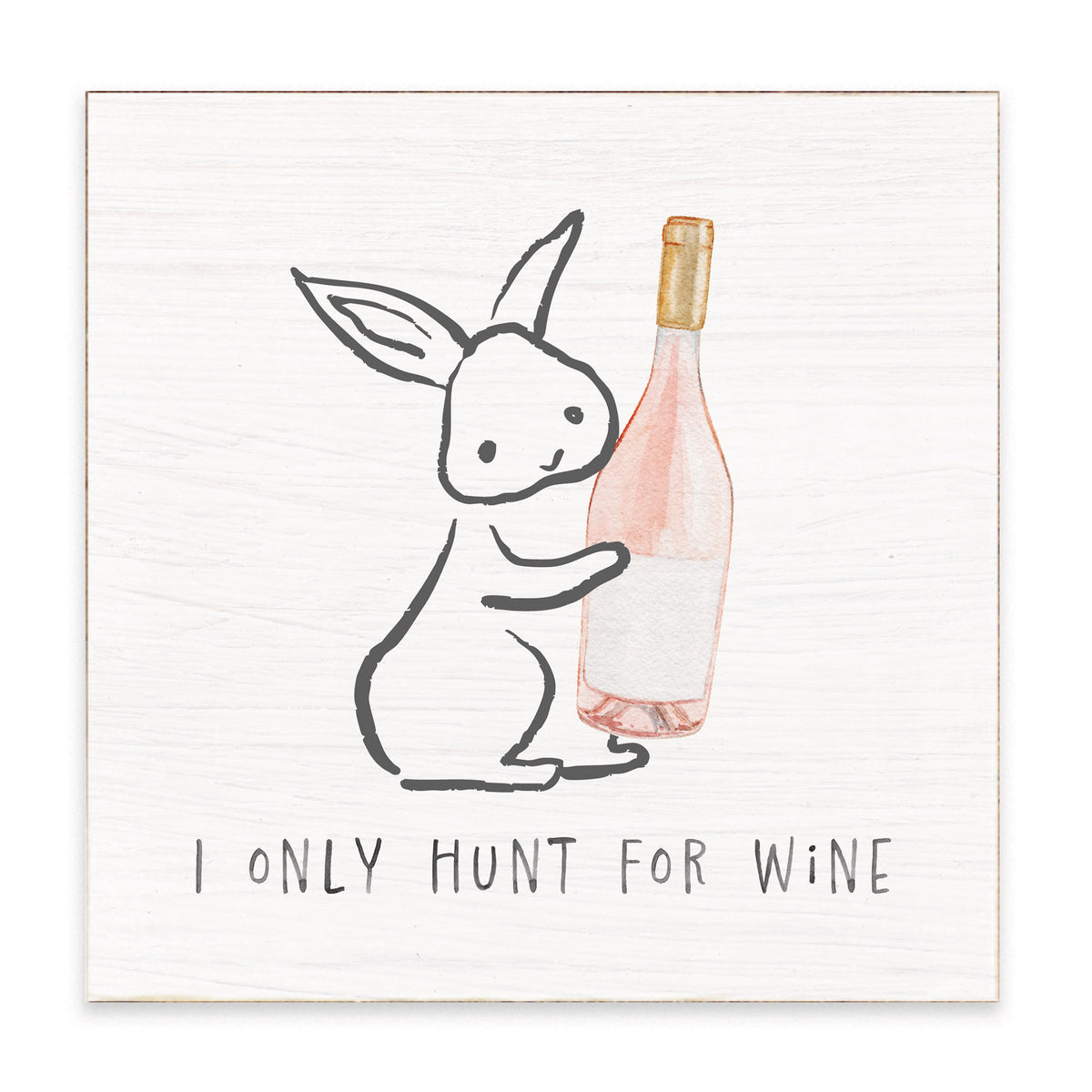 I Only Hunt For Wine Bunny Block Sign