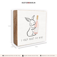 I Only Hunt For Wine Bunny Block Sign