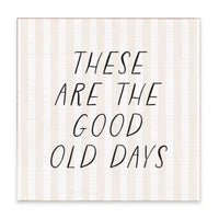 These Are The Good Old Days  Block Sign