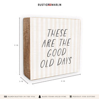 These Are The Good Old Days  Block Sign