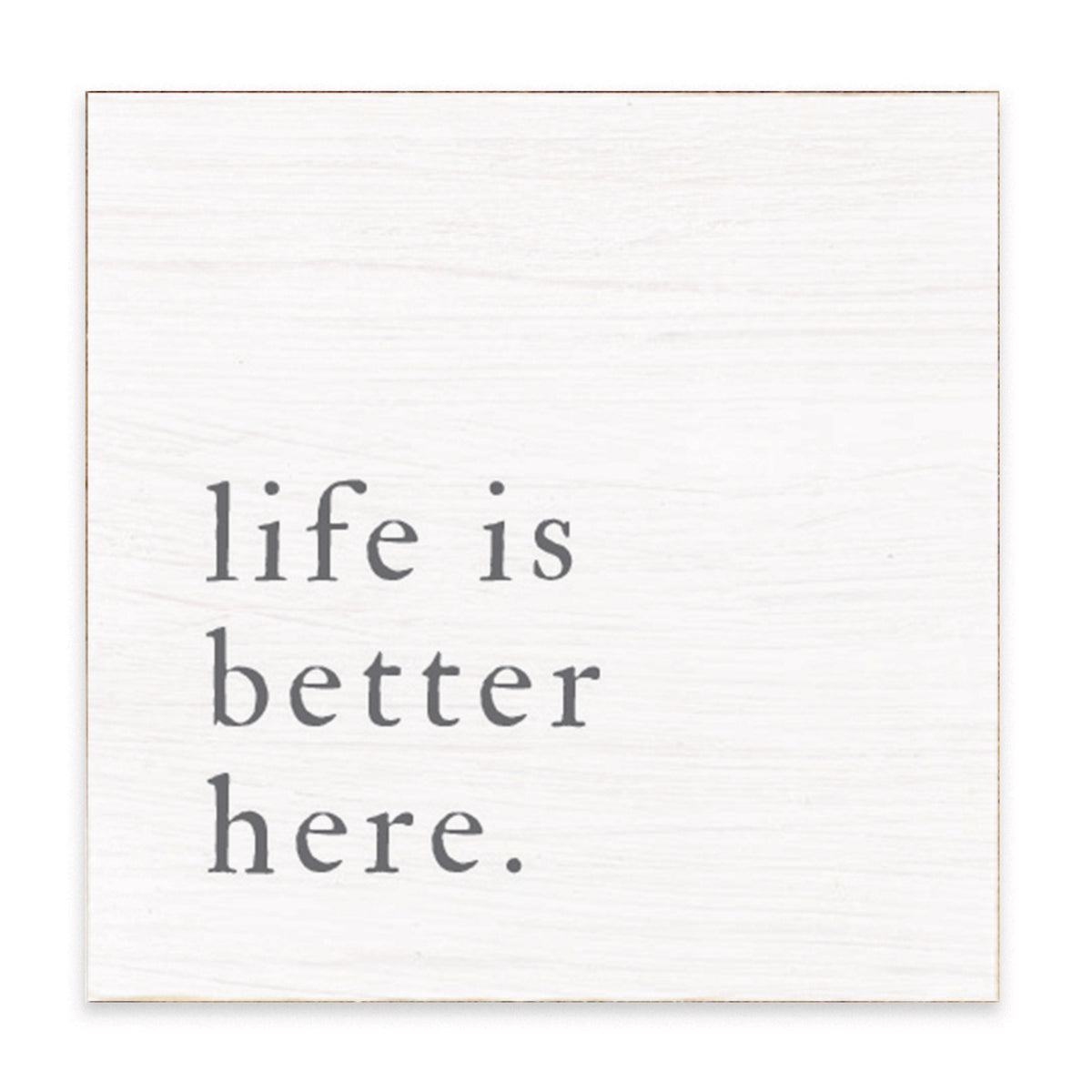 Life Is Better Here Block Sign