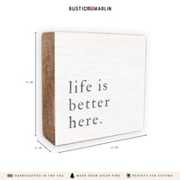 Life Is Better Here Block Sign