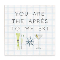 You Are The Apres To My Ski Block Sign