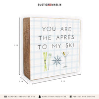 You Are The Apres To My Ski Block Sign