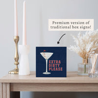 Extra Dirty Please Martini Block Sign