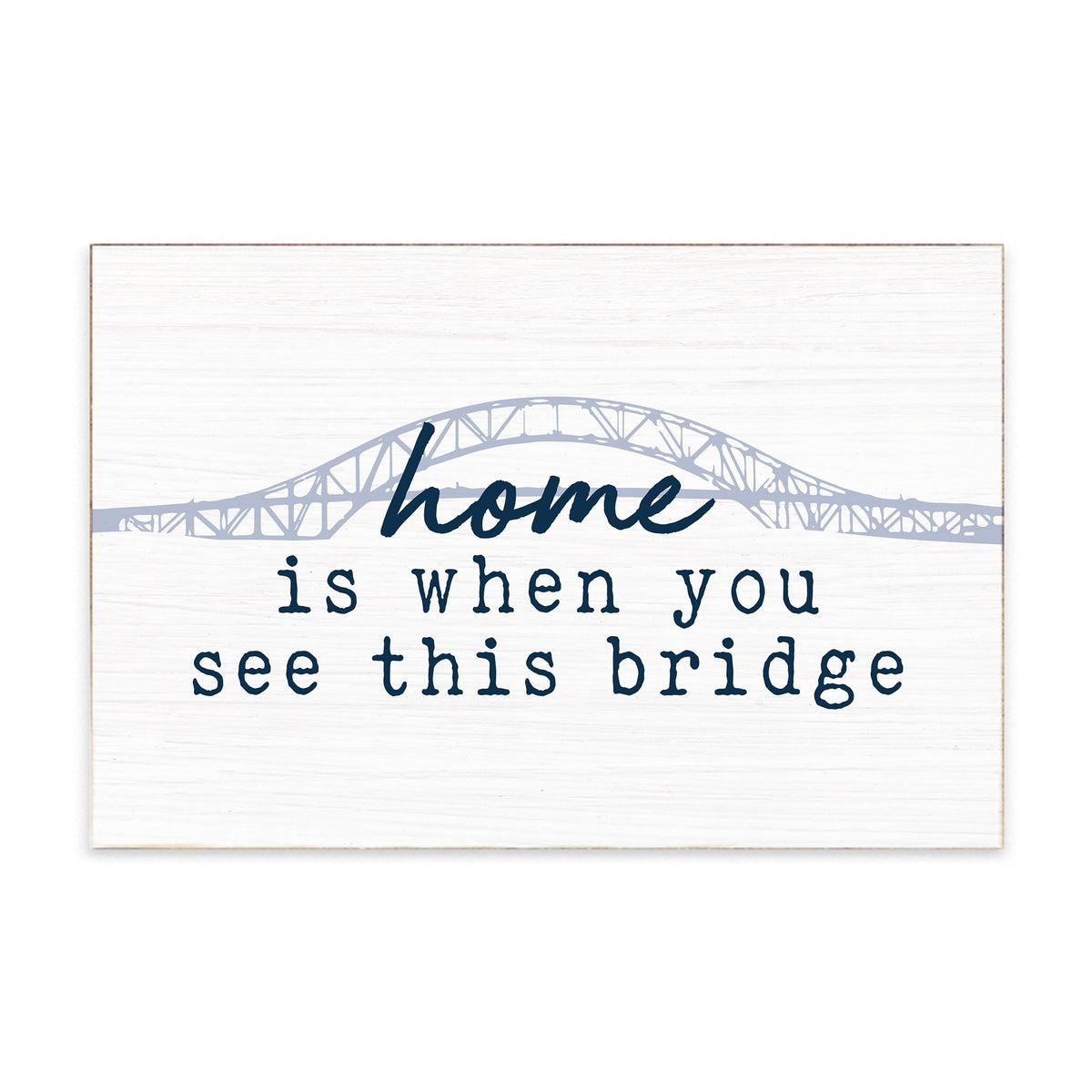 Home Is When You See This Bridge Block Sign