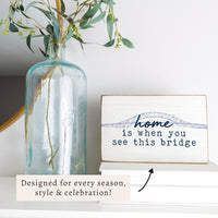 Home Is When You See This Bridge Block Sign