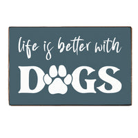 Life is Better With Dogs XL Block Sign