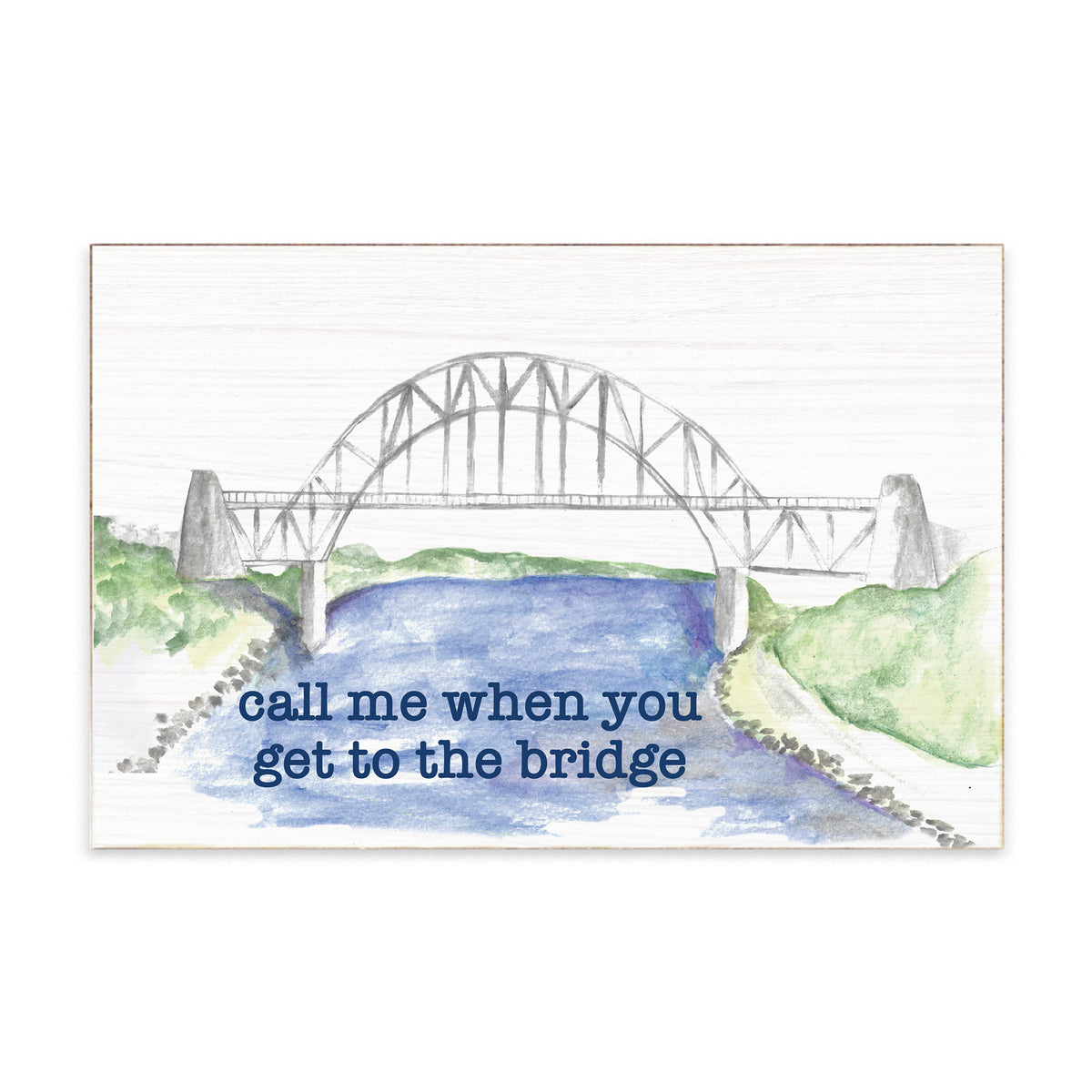 Call Me When You Get To The Bridge Block Sign