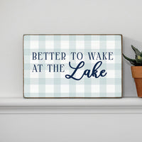 Better To Wake At The Lake Block Sign