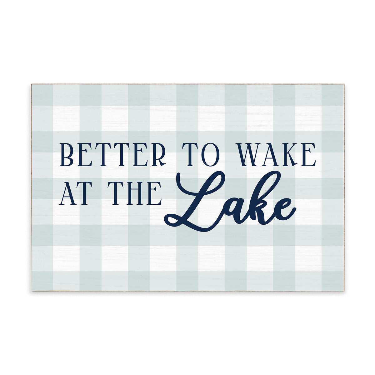 Better To Wake At The Lake Block Sign