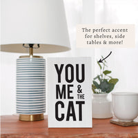 You Me And The Cat Block Sign