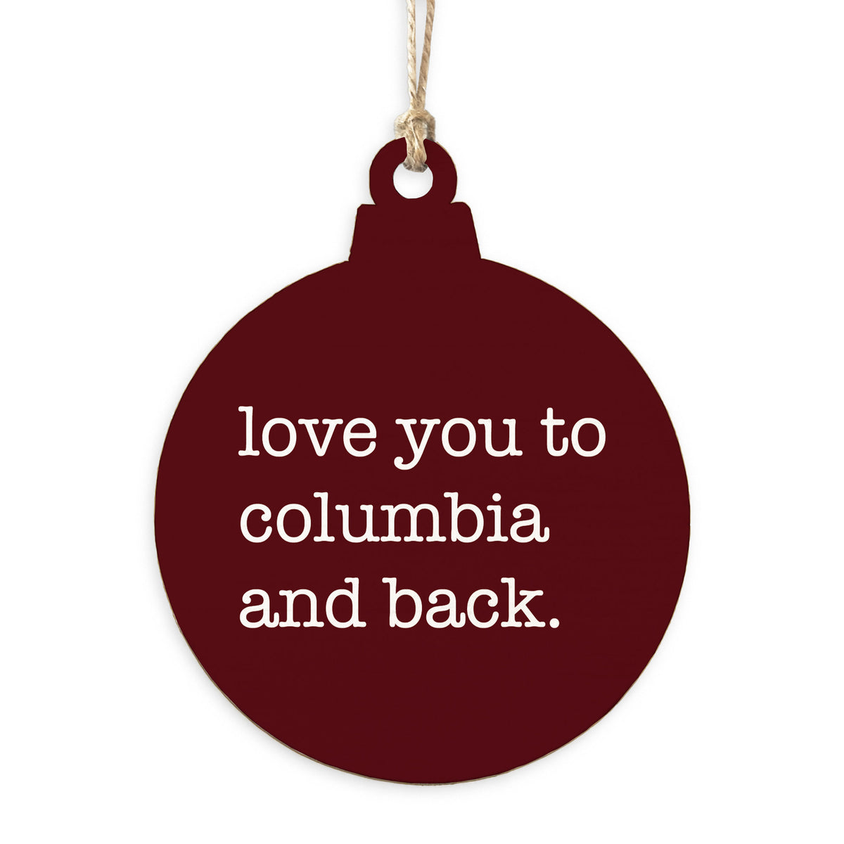 Love You To Columbia Ornament