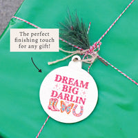 Dream Big Darlin Ornament