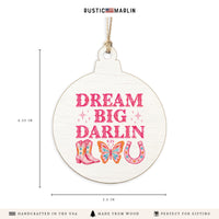 Dream Big Darlin Ornament