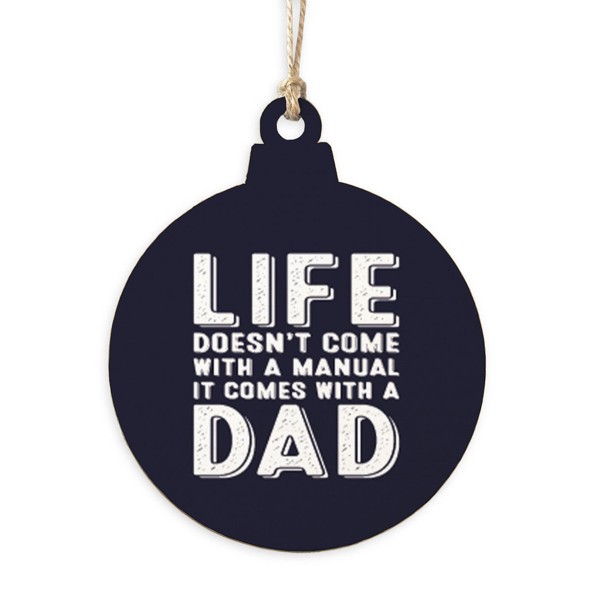 Life Comes With A Dad Ornament