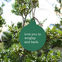 Love You To Wrigley Ornament