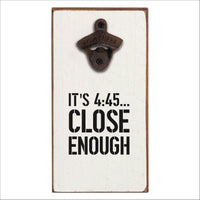 Close Enough Bottle Opener