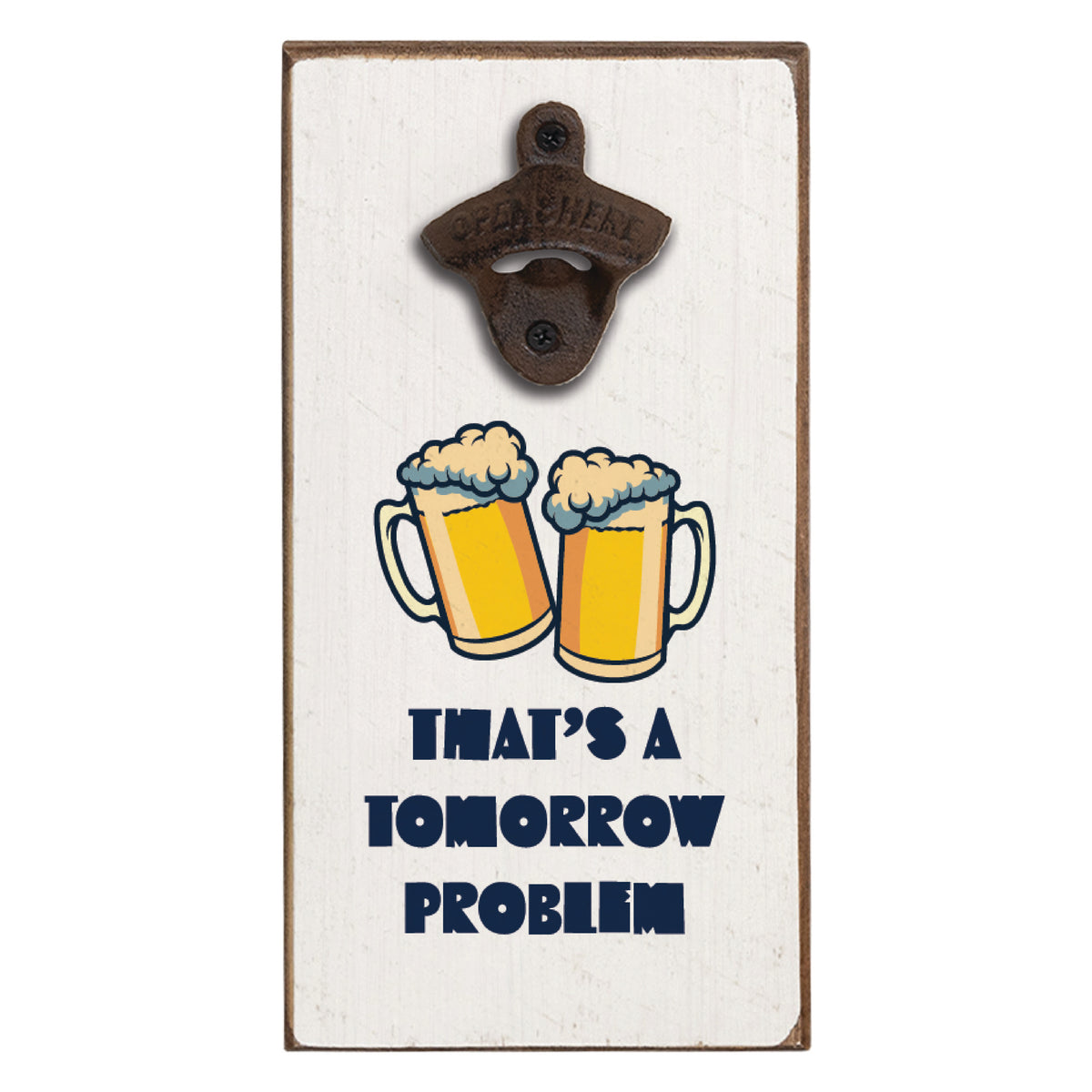 Tomorrow Problem Bottle Opener