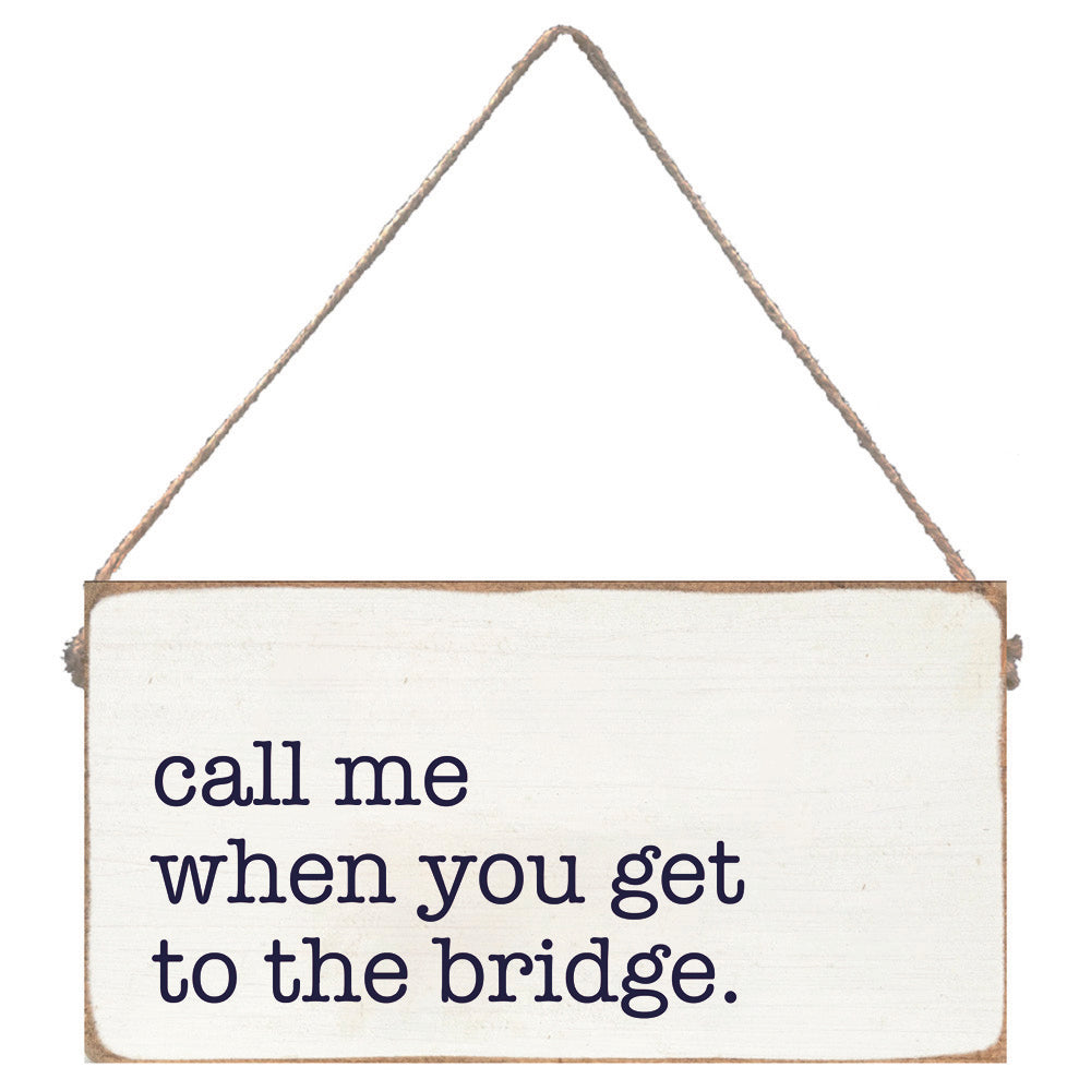 Call Me When You Get To The Bridge Twine Sign